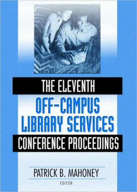 Book cover of: Eleventh Off-Campus Library Services Conference Proceedings. By: Off-Campus Library Services Conference (11th 2004 Scottsdale, Ariz.), Off-campus Library Services Conference 2