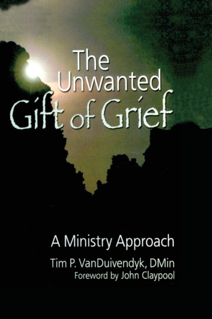 Book cover of: Unwanted Gift of Grief. By: Tim P. VanDuivendyk