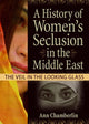 Book cover of: History of Women's Seclusion in the Middle East. By: Ann Chamberlin
