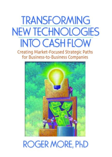Book cover of: Transforming New Technologies into Cash Flow. By: Roger, Ph.D. More, More, Roger