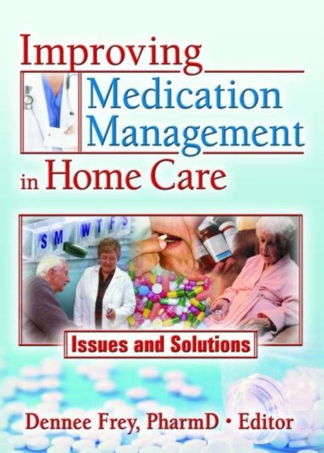 Book cover of: Improving Medication Management in Home Care. By: Dennee Frey