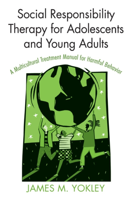 Book cover of: Social Responsibility Therapy for Adolescents and Young Adults. By: James M. Yokley