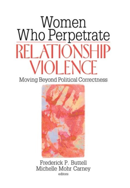 Book cover of: Women Who Perpetrate Relationship Violence