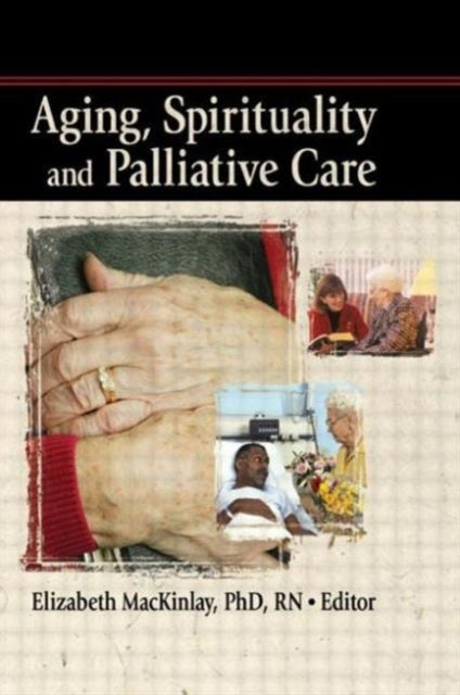 Book cover of: Aging, Spirituality and Palliative Care. By: Elizabeth Mackinlay