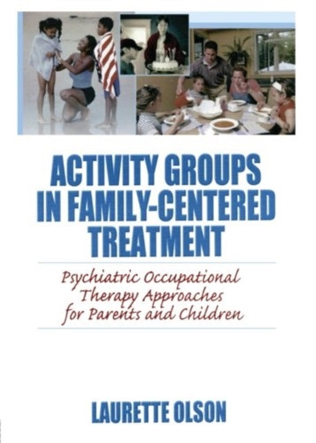 Book cover of: Activity Groups in Family-Centered Treatment. By: Laurette J. Olson