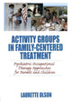 Book cover of: Activity Groups in Family-Centered Treatment. By: Laurette J. Olson
