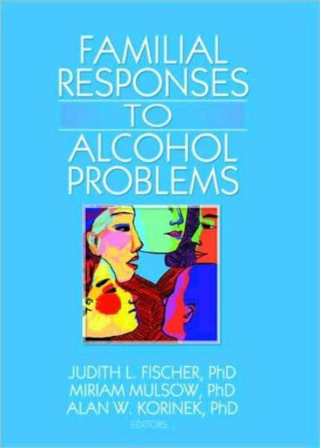 Book cover of: Familial Responses to Alcohol Problems