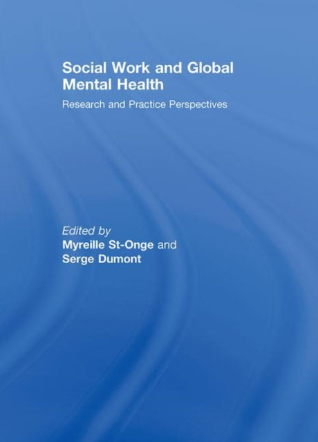 Book cover of: Social Work and Global Mental Health. By: International Conference on Social Work in Health and Mental Health (4th 2004 Québec, Québec), Myreille, Ed. St-Onge