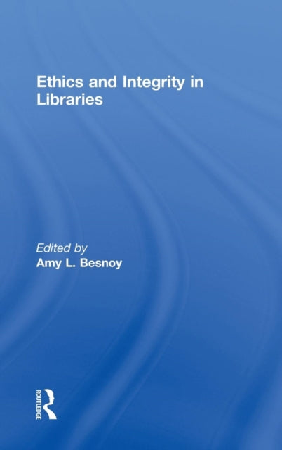 Book cover of: Ethics And Integrity In Libraries. By: Amy Besnoy