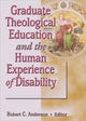 Book cover of: Graduate Theological Education and the Human Experience of Disability