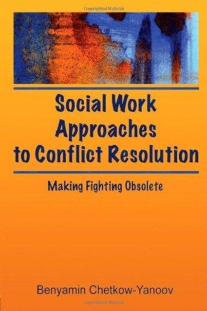 Book cover of: Social Work Approaches to Conflict Resolution. By: B. Chetkow-Yanoov