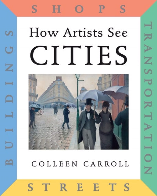 Book cover of: How Artists See Cities. By: Colleen Carroll