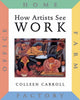 Book cover of: How Artists See: Work. By: Colleen Carroll