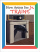 Book cover of: How Artists See Jr: Trains. By: Colleen Carroll