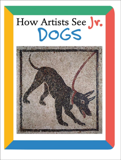 Book cover of: How Artists See Jr.: Dogs. By: Colleen Carroll