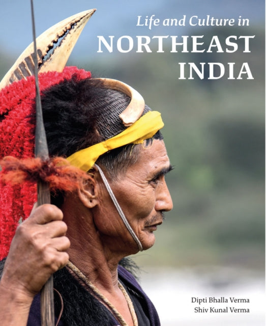 Book cover of: Life and Culture in Northeast India. By: Dipti Bhalla