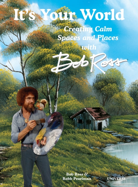 It's Your World: Creating Calm Spaces and Places with Bob Ross 9780789341440 Robb Pearlman