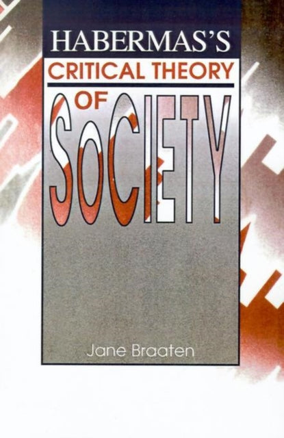 Book cover of: Habermas's Critical Theory of Society. By: Jane Braaten