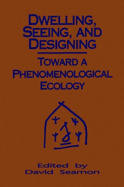 Book cover of: Dwelling, Seeing, and Designing. By: David Seamon