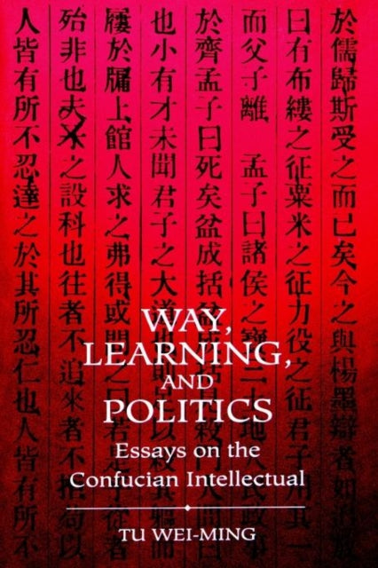 Book cover of: Way, Learning, and Politics. By: Wei-Ming Tu