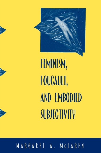 Book cover of: Feminism, Foucault, and Embodied Subjectivity. By: Margaret A. McLaren