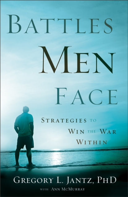 Book cover of: Battles Men Face – Strategies to Win the War Within. By: Gregory L. Jantz
