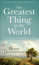 Book cover of: Greatest Thing in the World – Experience the Enduring Power of Love. By: Henry Drummond