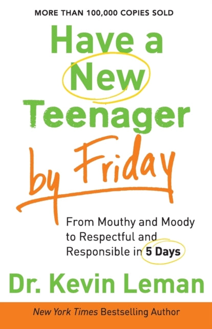 Book cover of: Have a New Teenager by Friday – From Mouthy and Moody to Respectful and Responsible in 5 Days. By: Dr. Kevin Leman