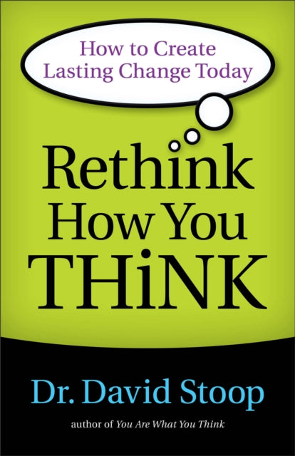 Book cover of: Rethink How You Think – How to Create Lasting Change Today