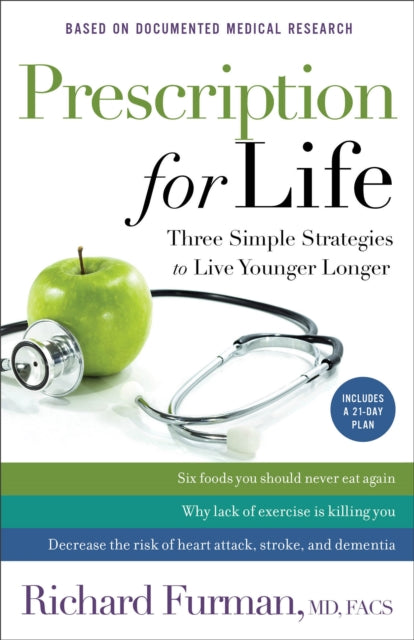 Book cover of: Prescription for Life – Three Simple Strategies to Live Younger Longer. By: Richard MD, FACS Furman