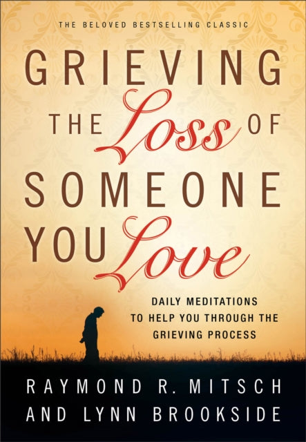 Book cover of: Grieving the Loss of Someone You Love – Daily Meditations to Help You Through the Grieving Process. By: Raymond R. Mitsch