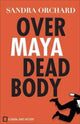 Book cover of: Over Maya Dead Body. By: Sandra Orchard