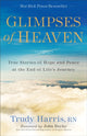 Book cover of: Glimpses of Heaven – True Stories of Hope and Peace at the End of Life`s Journey. By: Trudy Nicholas Trudy Nicholas Tr Harris