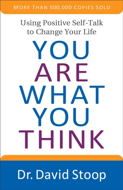 Book cover of: You Are What You Think - Using Positive Self-Talk to Change Your Life