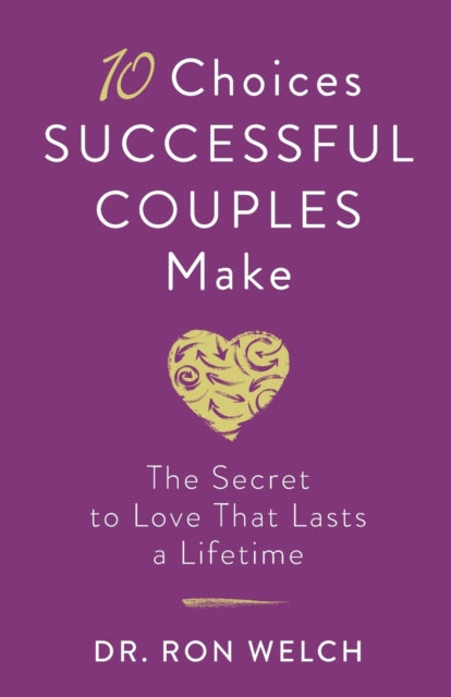 Book cover of: 10 Choices Successful Couples Make – The Secret to Love That Lasts a Lifetime