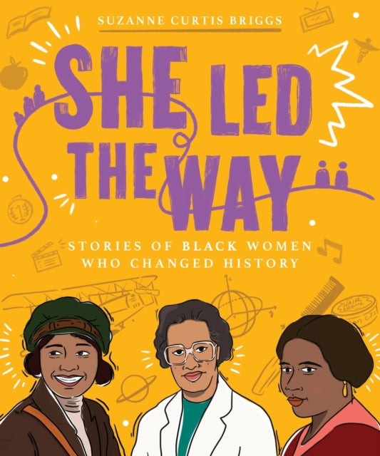 Book cover of: She Led the Way – Stories of Black Women Who Changed History. By: Suzanne Curtis Briggs