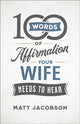 Book cover of: 100 Words of Affirmation Your Wife Needs to Hear. By: Jacobson