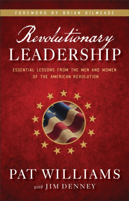 Book cover of: Revolutionary Leadership - Essential Lessons from the Men and Women of the American Revolution. By: Pat Williams