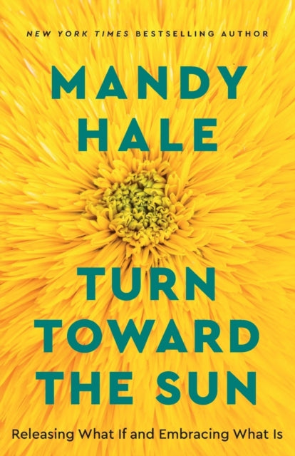 Book cover of: Turn Toward the Sun – Releasing What If and Embracing What Is. By: Mandy Hale