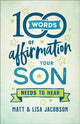Book cover of: 100 Words of Affirmation Your Son Needs to Hear. By: Jacobson