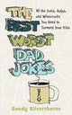 Book cover of: Best Worst Dad Jokes – All the Puns, Quips, and Wisecracks You Need to Torment Your Kids. By: Sandy Silverthorne