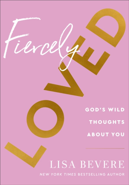 Fiercely Loved – God`s Wild Thoughts about You 9780800741709 Lisa Bevere