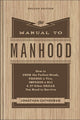 Book cover of: Manual to Manhood – How to Cook the Perfect Steak, Change a Tire, Impress a Girl & 97 Other Skills You Need to Survive. By: Jonathan Catherman