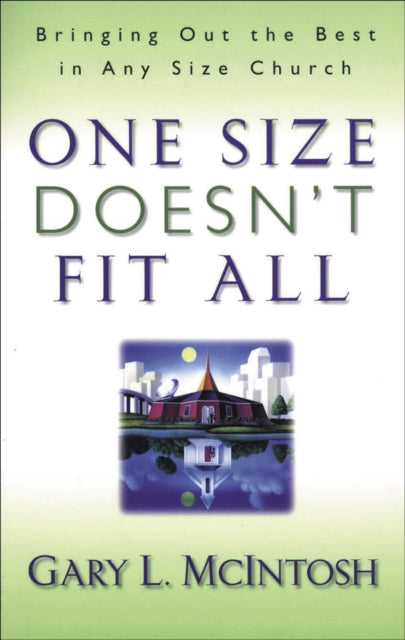 Book cover of: One Size Doesn`t Fit All – Bringing Out the Best in Any Size Church. By: Gary L. McIntosh