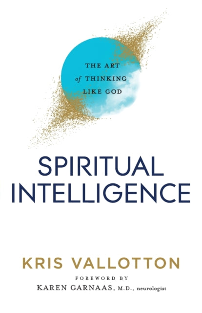 Book cover of: Spiritual Intelligence – The Art of Thinking Like God. By: Kris Vallotton