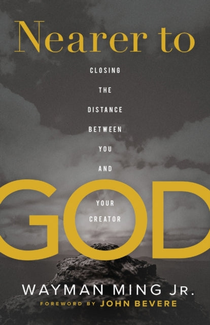 Book cover of: Nearer to God – Closing the Distance between You and Your Creator. By: Wayman Jr Ming