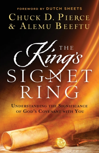 Book cover of: King`s Signet Ring – Understanding the Significance of God`s Covenant with You. By: Chuck D. Pierce