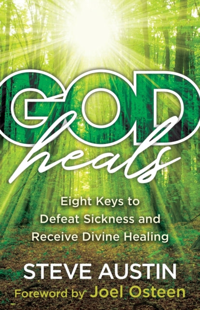 Book cover of: God Heals – Eight Keys to Defeat Sickness and Receive Divine Healing. By: Steve Austin
