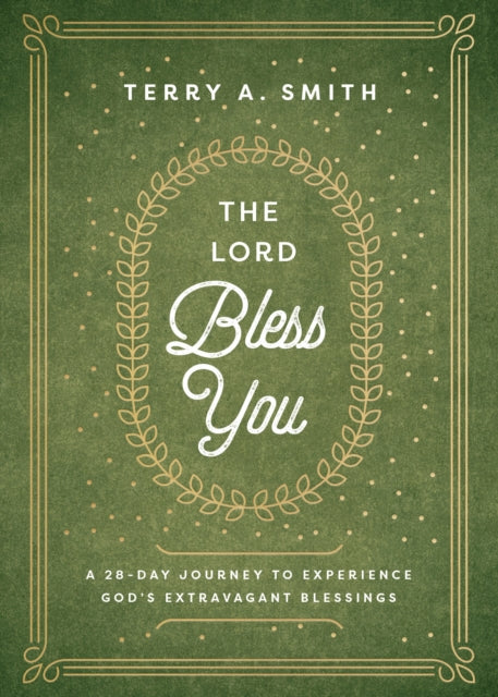 Book cover of: Lord Bless You – A 28–Day Journey to Experience God`s Extravagant Blessings. By: Terry A. Smith