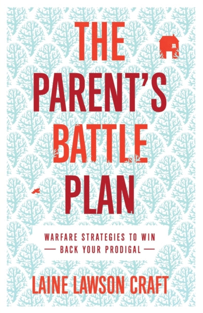 Book cover of: Parent`s Battle Plan – Warfare Strategies to Win Back Your Prodigal. By: Laine Lawson Craft